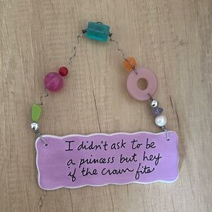 “I didn’t ask to be a princess but hey if the crown fits” ceramic wall art